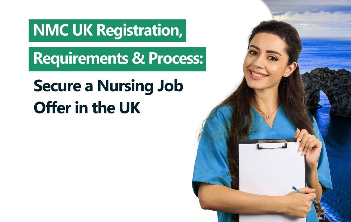 NMC UK Registration Requirements Process: Secure a Job Offer in the UK