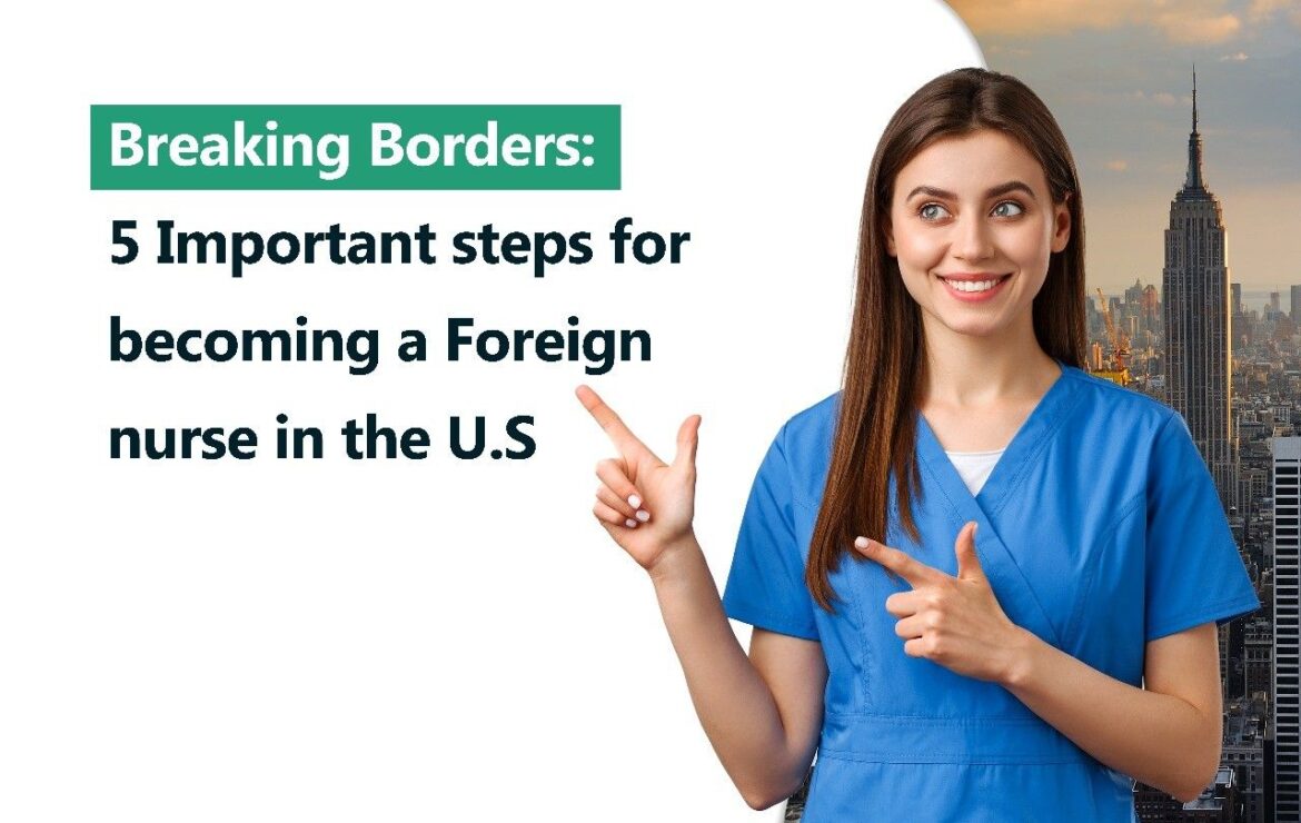 Breaking Borders: 5 Important steps for becoming a Foreign nurse in the U.S