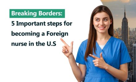 Breaking Borders: 5 Important steps for becoming a Foreign nurse in the U.S