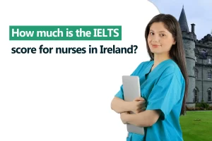 How much is the IELTS score for nurses in Ireland?